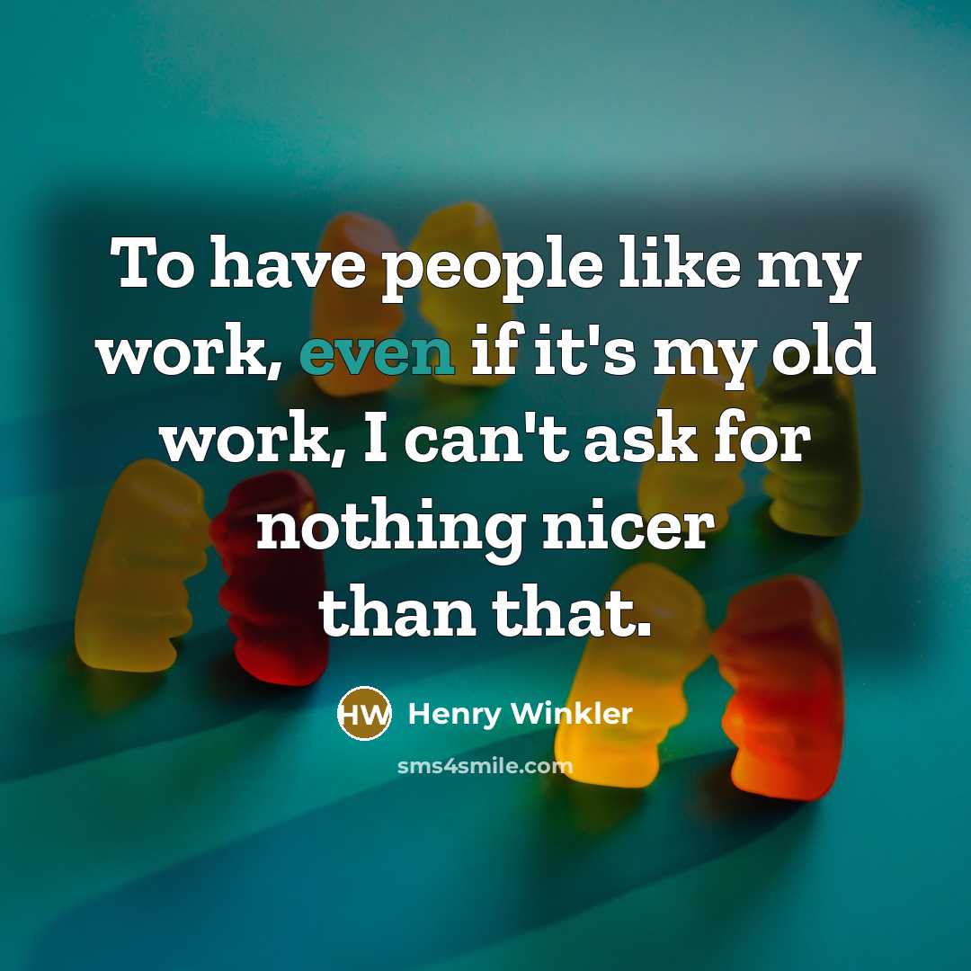 “To have people like my work, even if it's my…” quote by Henry Winkler