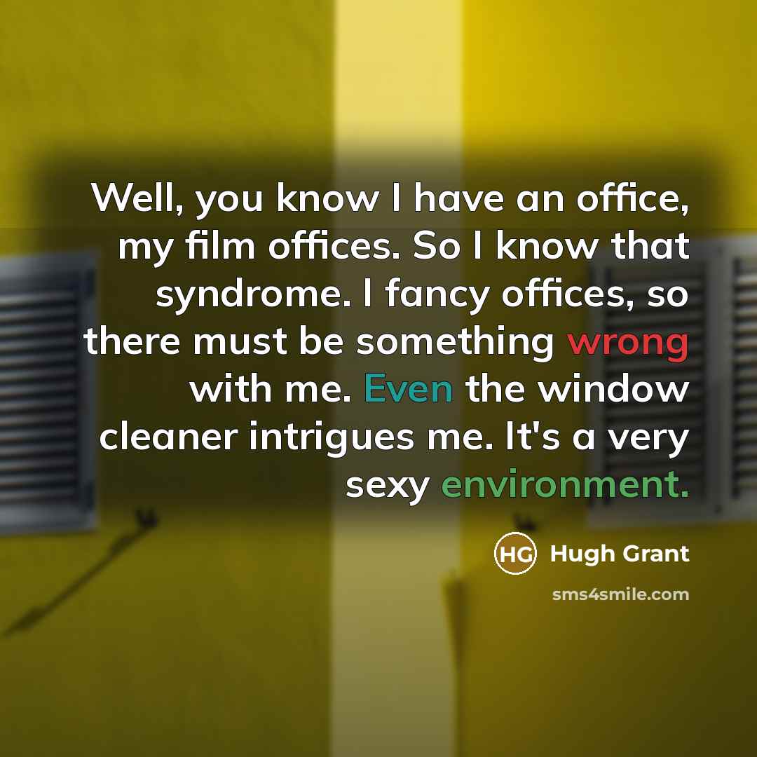 “Well, you know I have an office, my film offices.…” quote by Hugh Grant
