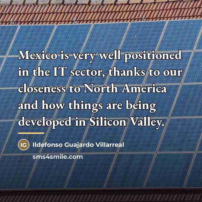 “Mexico is very well positioned in the IT sector, thanks…” quote by Ildefonso Guajardo Villarreal