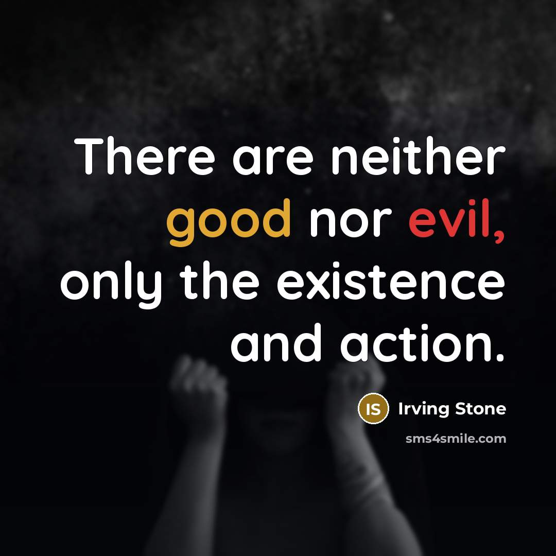 “There are neither good nor evil, only the existence and…” quote by Irving Stone