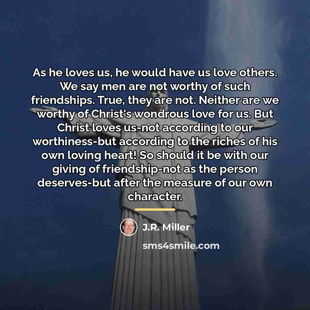 “As he loves us, he would have us love others.…” quote by J.R. Miller