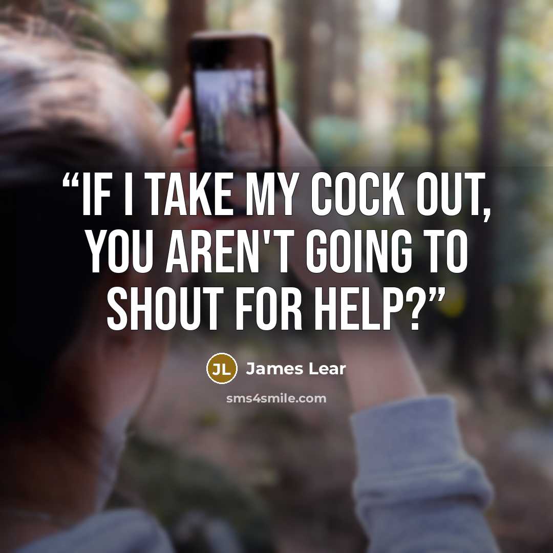 “If I take my cock out, you aren't going to shout for help?” quote by James Lear