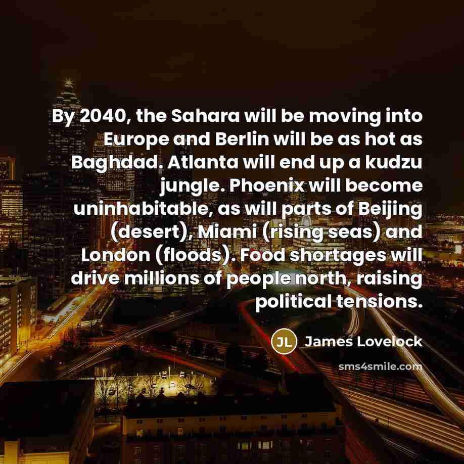 “By 2040, the Sahara will be moving into Europe and…” quote by James Lovelock