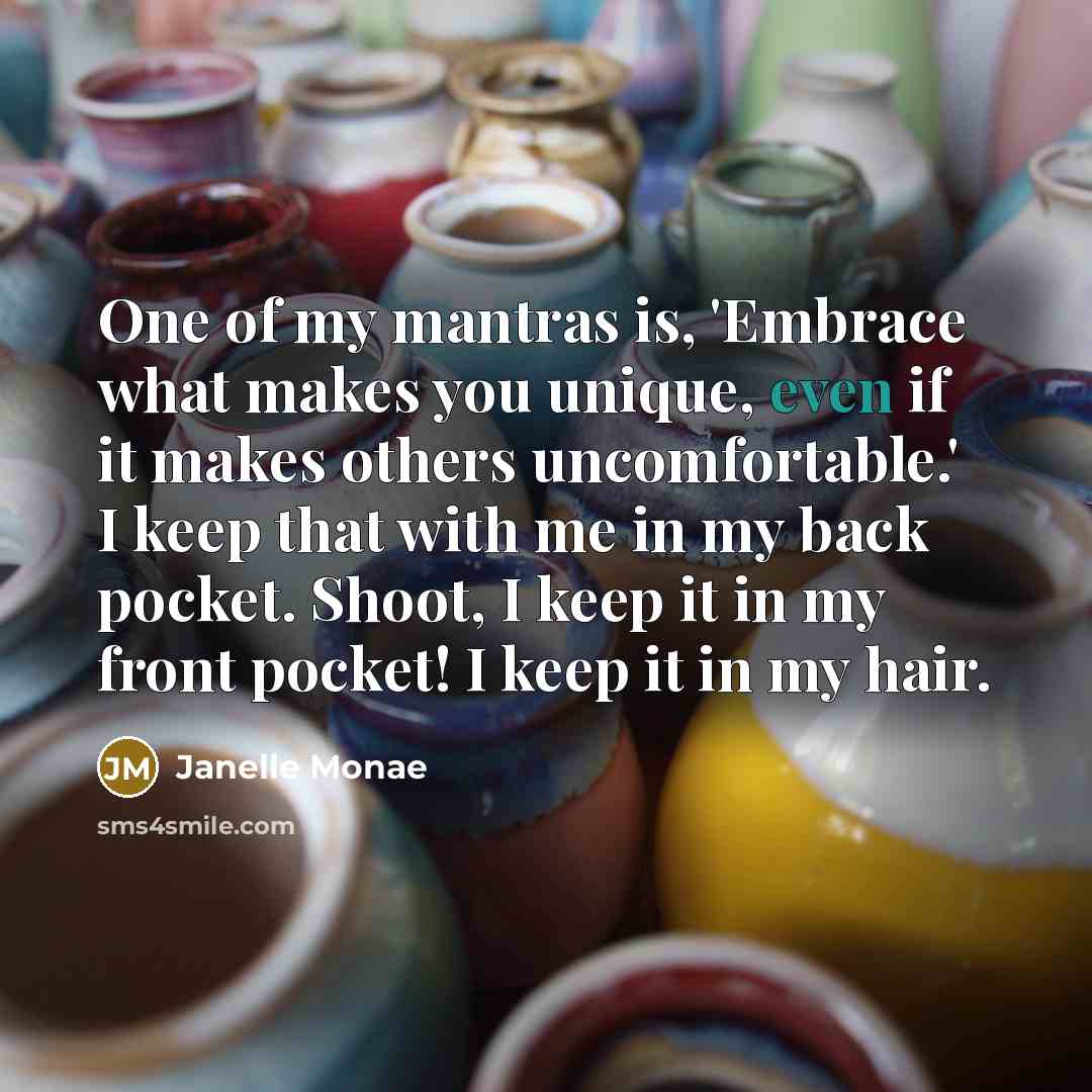 “One of my mantras is, 'Embrace what makes you unique,…” quote by Janelle Monae