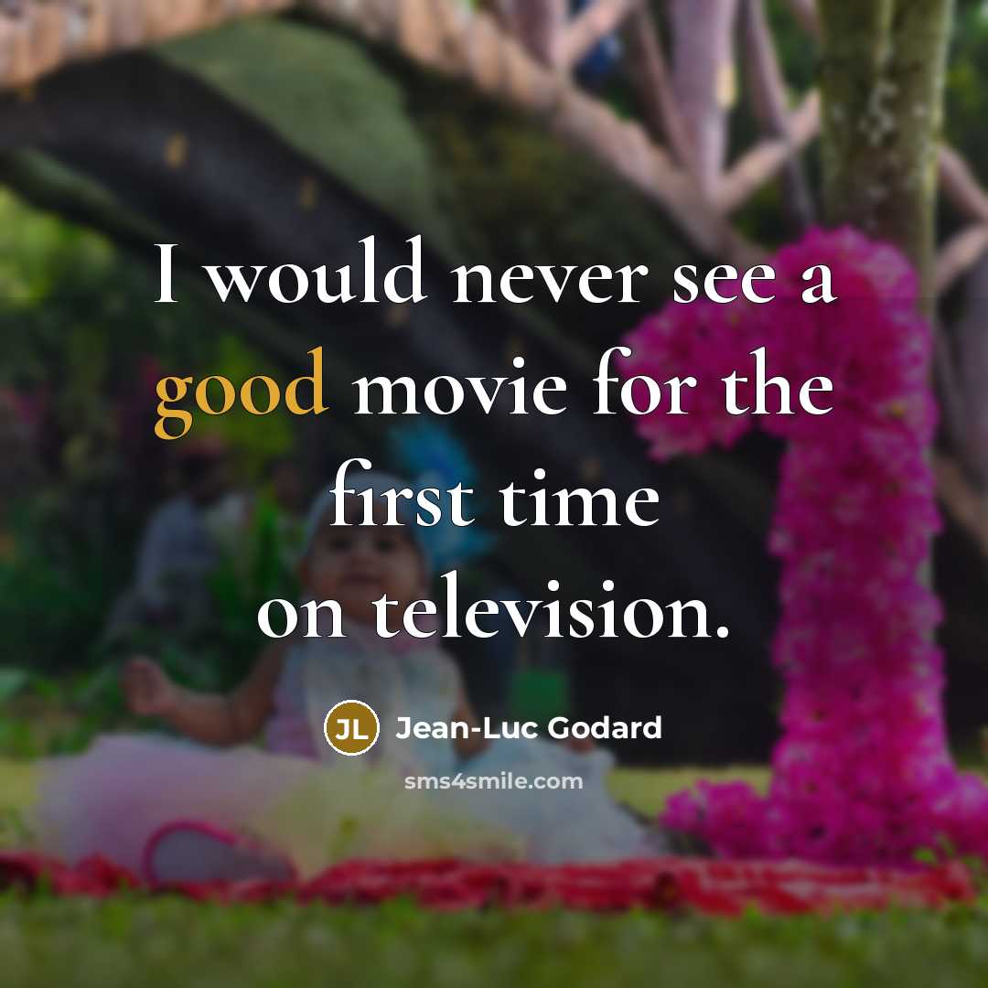 “I would never see a good movie for the first…” quote by Jean-Luc Godard