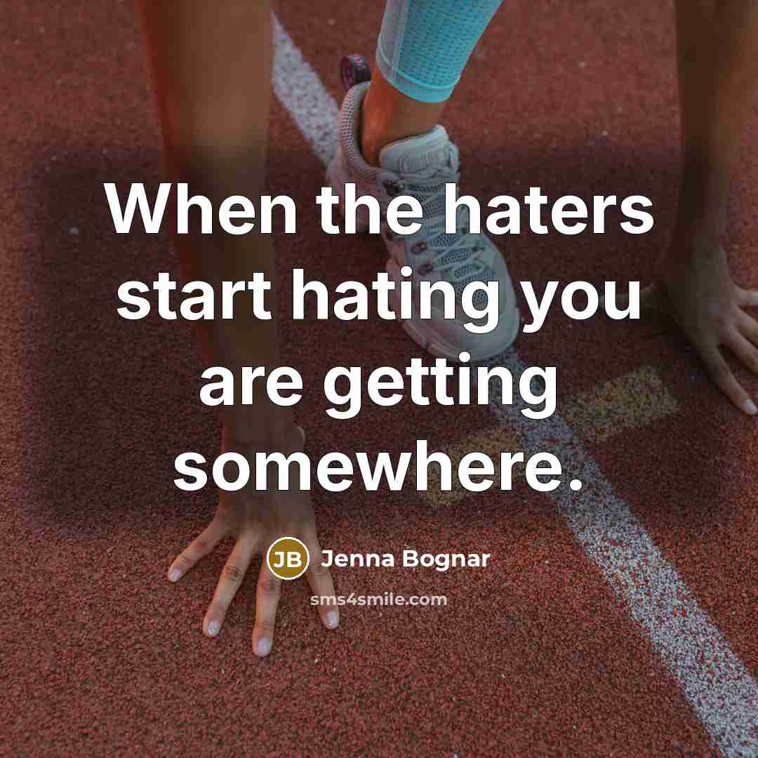 “When the haters start hating you are getting somewhere.” quote by Jenna Bognar