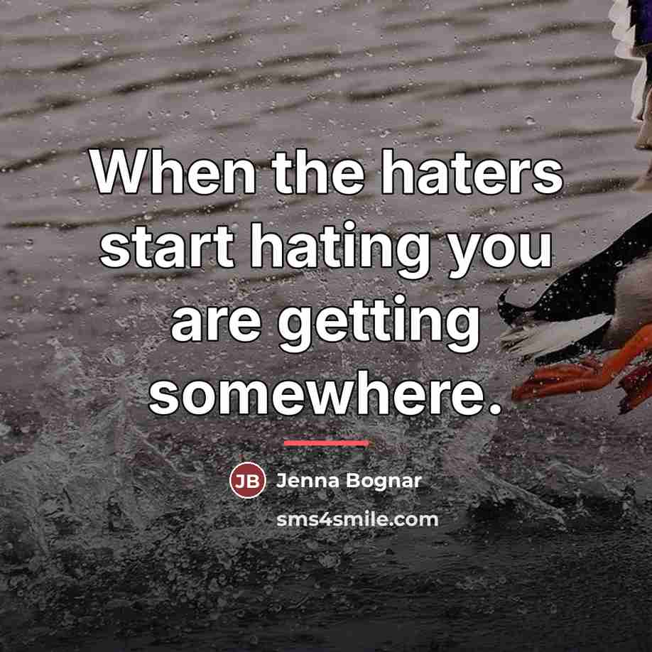 “When the haters start hating you are getting somewhere.…” quote by Jenna Bognar