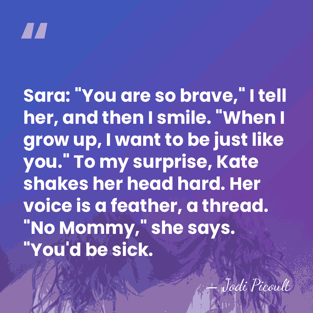 Sara: "You are so brave," I tell her, and then I smile.&hellip; - Jodi Picoult