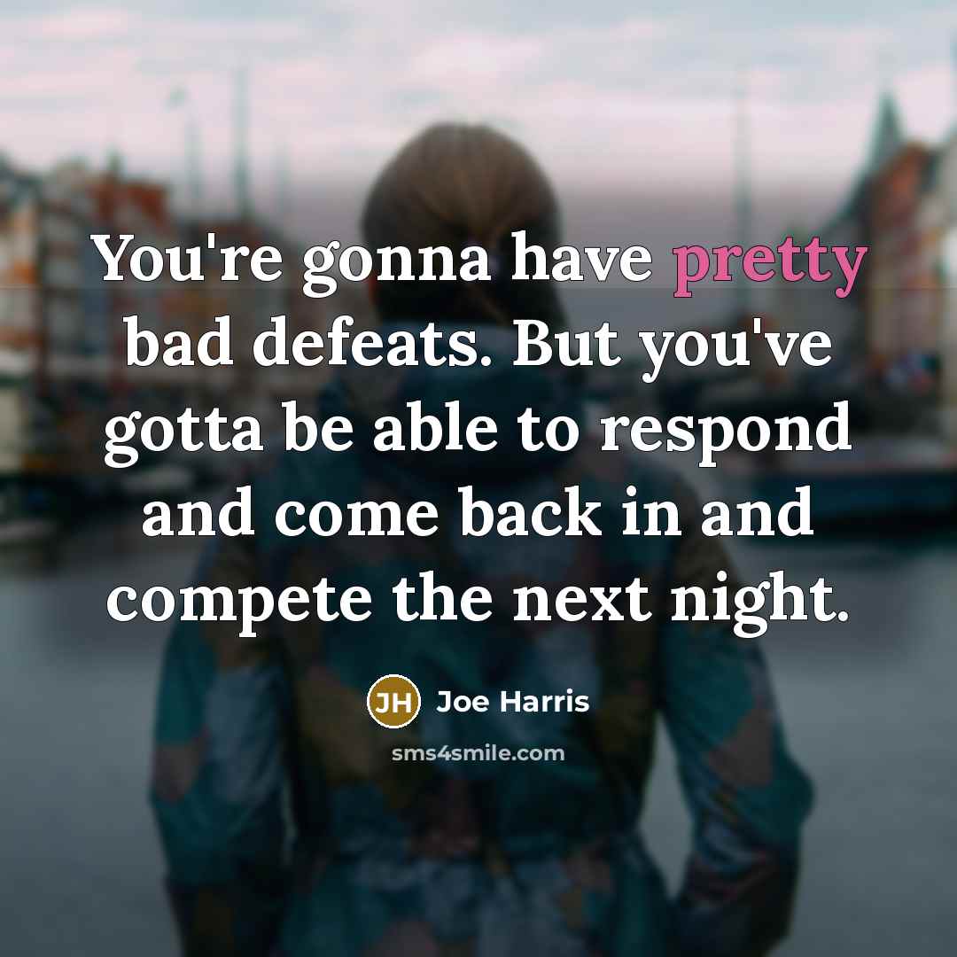 “You're gonna have pretty bad defeats. But you've gotta be…” quote by Joe Harris