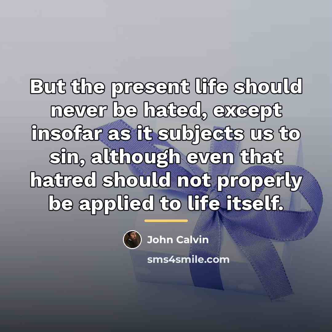 “But the present life should never be hated, except insofar…” quote by John Calvin