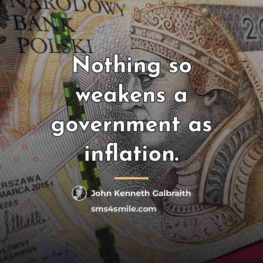 “Nothing so weakens a government as inflation.…” quote by John Kenneth Galbraith
