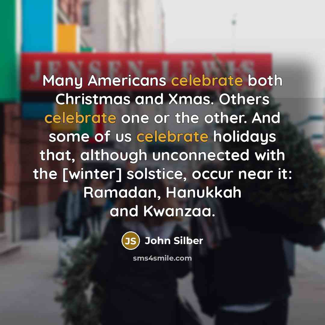 “Many Americans celebrate both Christmas and Xmas. Others celebrate one…” quote by John Silber
