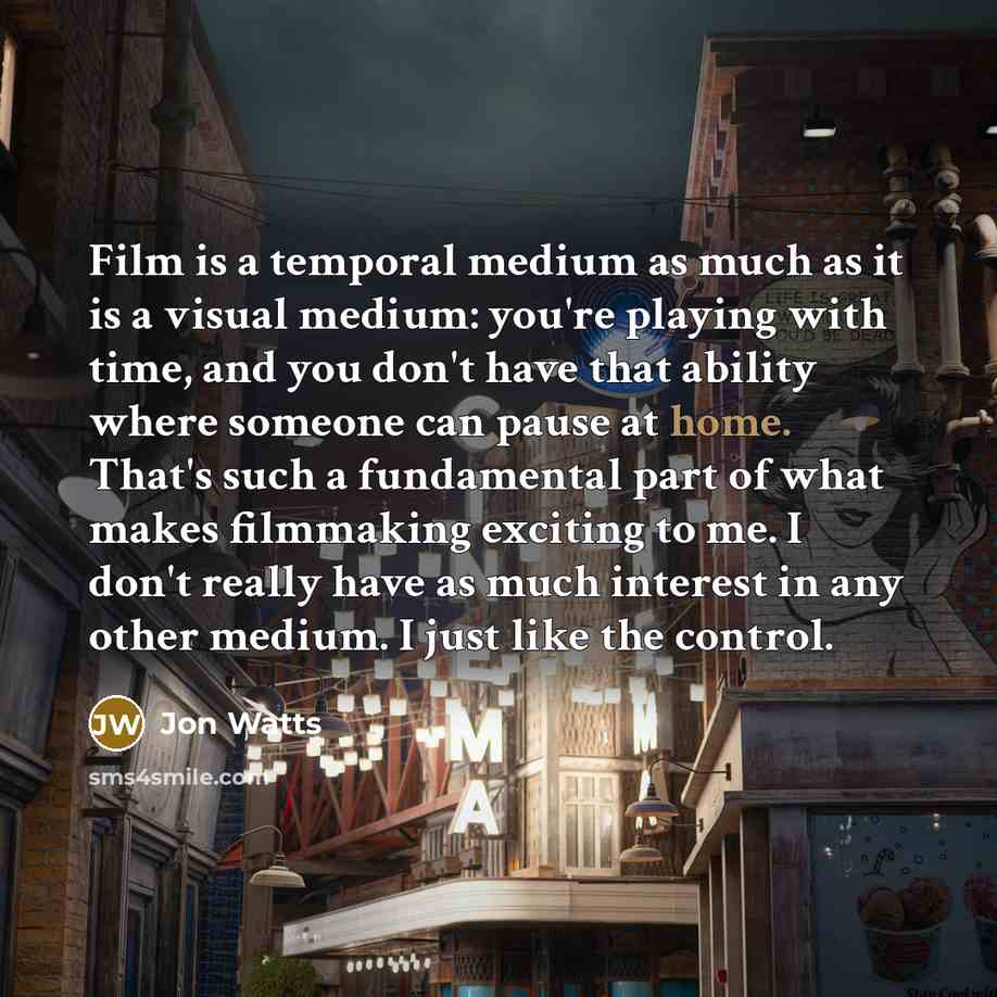 “Film is a temporal medium as much as it is…” quote by Jon Watts
