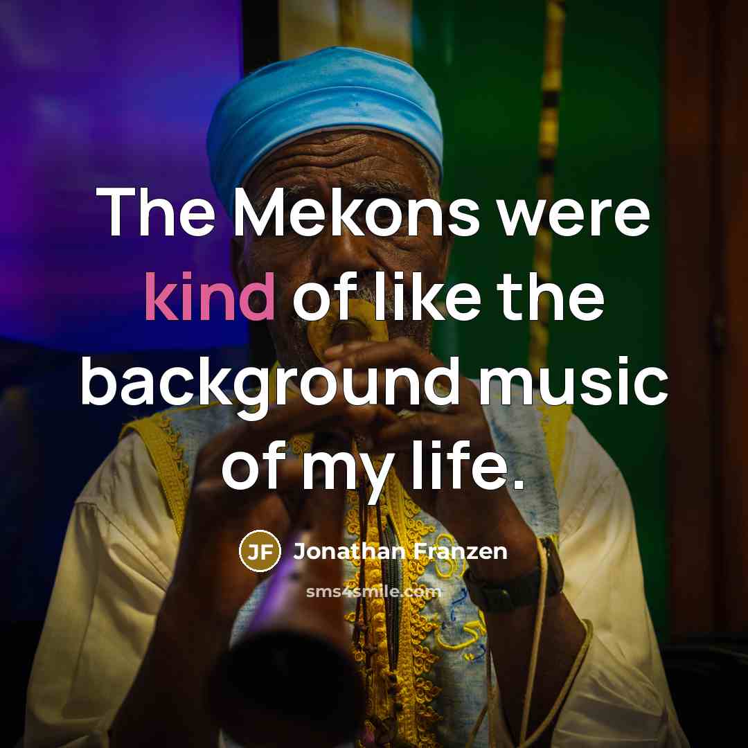 “The Mekons were kind of like the background music of…” quote by Jonathan Franzen