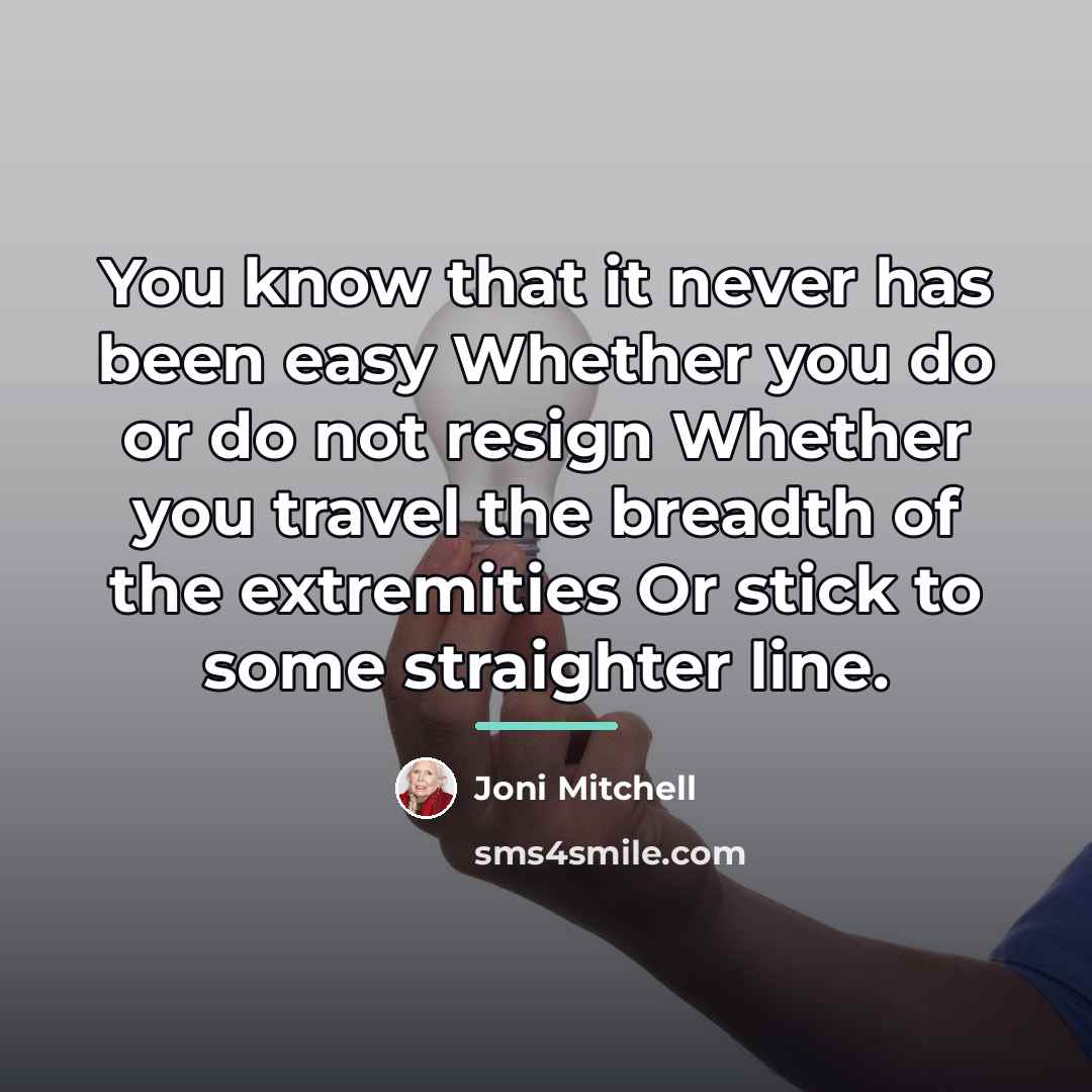 “You know that it never has been easy Whether you…” quote by Joni Mitchell