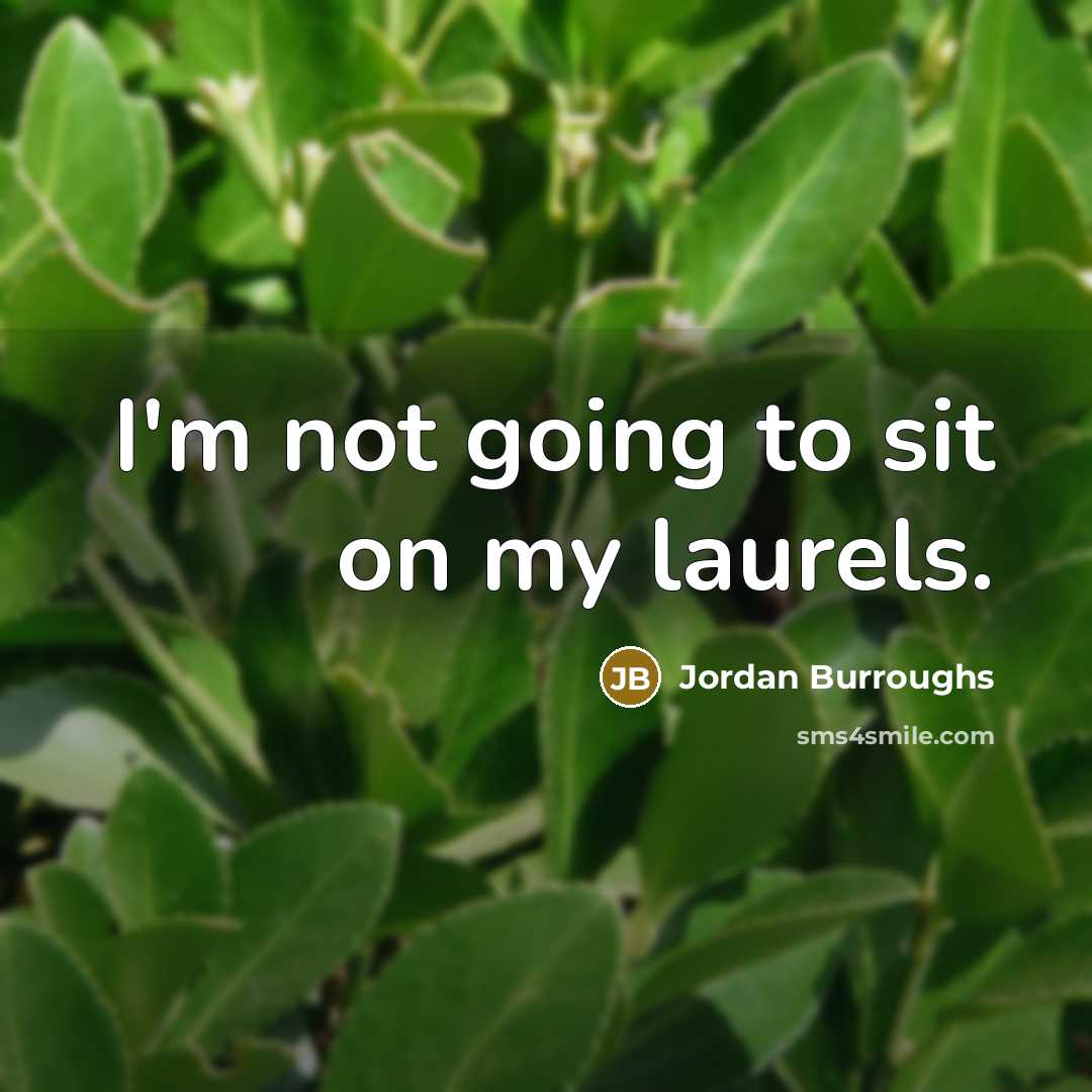 “I'm not going to sit on my laurels.…” quote by Jordan Burroughs