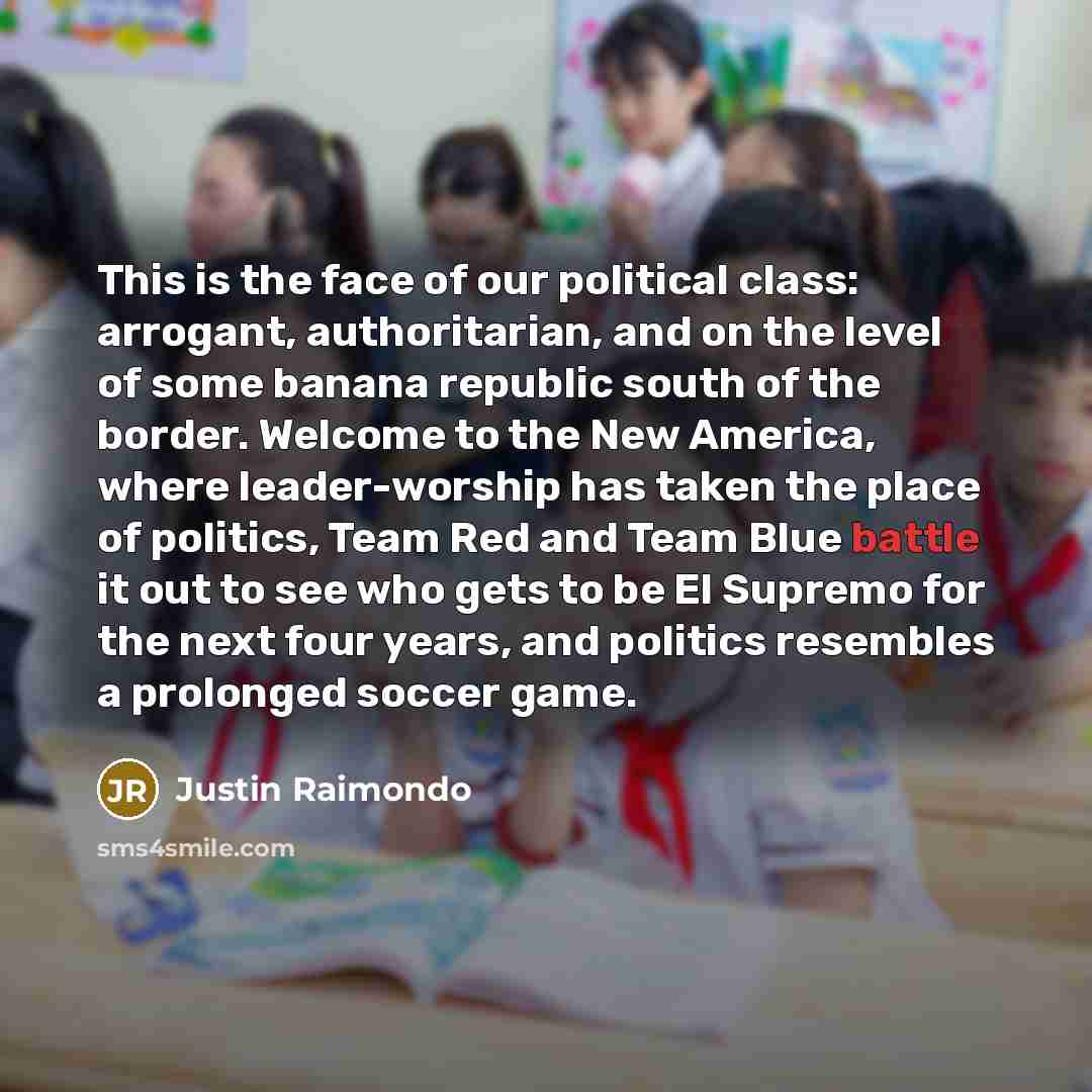 “This is the face of our political class: arrogant, authoritarian,…” quote by Justin Raimondo