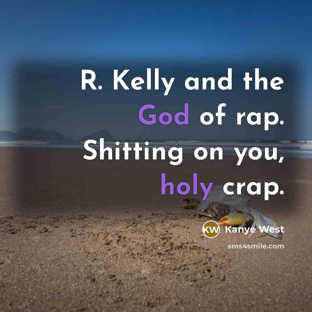 “R. Kelly and the God of rap. Shitting on you,…” quote by Kanye West