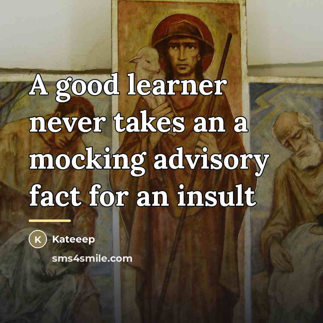 “A good learner never takes an a mocking advisory fact…” quote by Kateeep