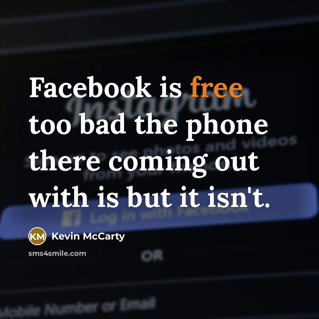 “Facebook is free too bad the phone there coming out…” quote by Kevin McCarty