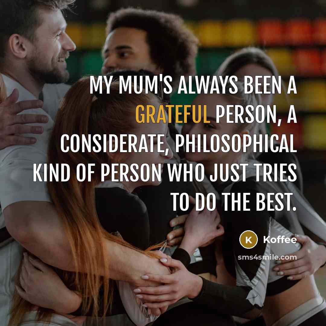 “My mum's always been a grateful person, a considerate, philosophical…” quote by Koffee