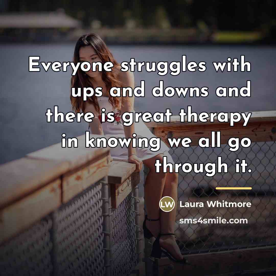 “Everyone struggles with ups and downs and there is great…” quote by Laura Whitmore