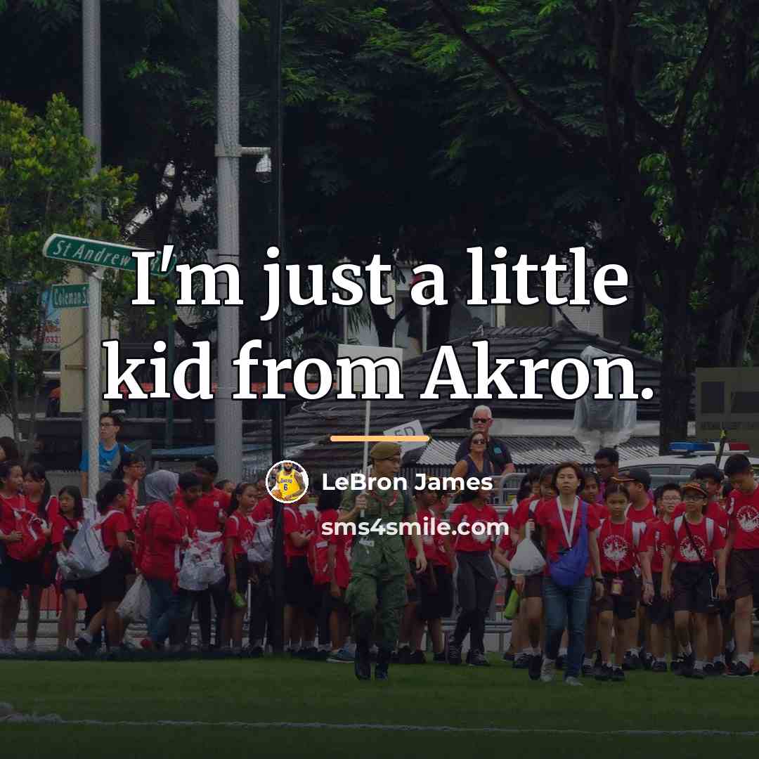 “I'm just a little kid from Akron.…” quote by LeBron James