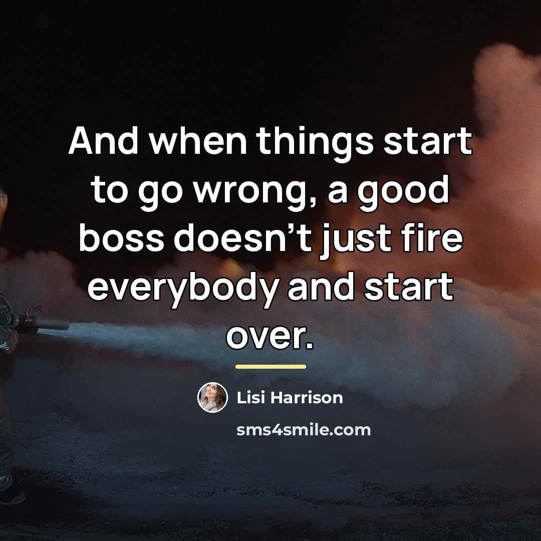 “And when things start to go wrong, a good boss…” quote by Lisi Harrison