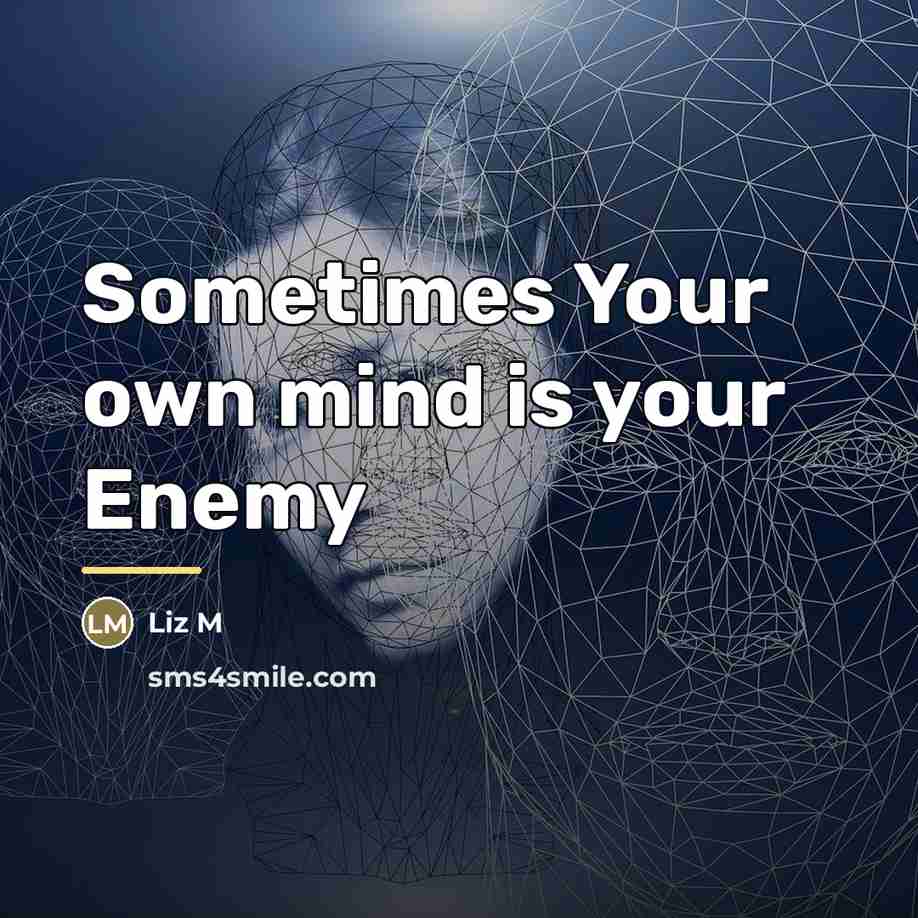 “Sometimes Your own mind is your Enemy…” quote by Anonymous