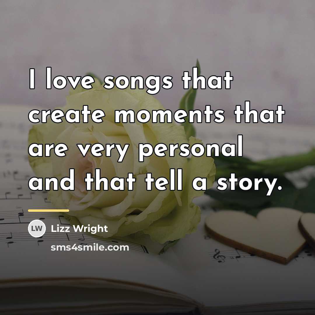 “I love songs that create moments that are very personal…” quote by Lizz Wright