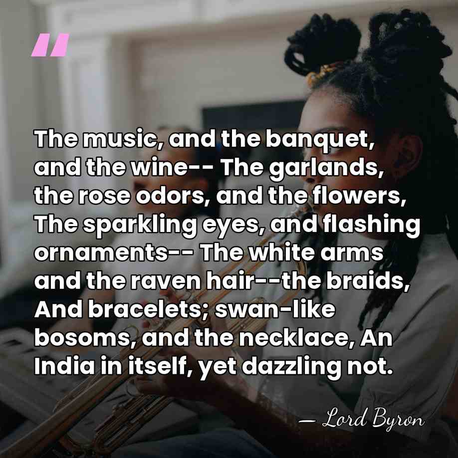 The music, and the banquet, and the wine-- The garlands, the rose&hellip; - Lord Byron