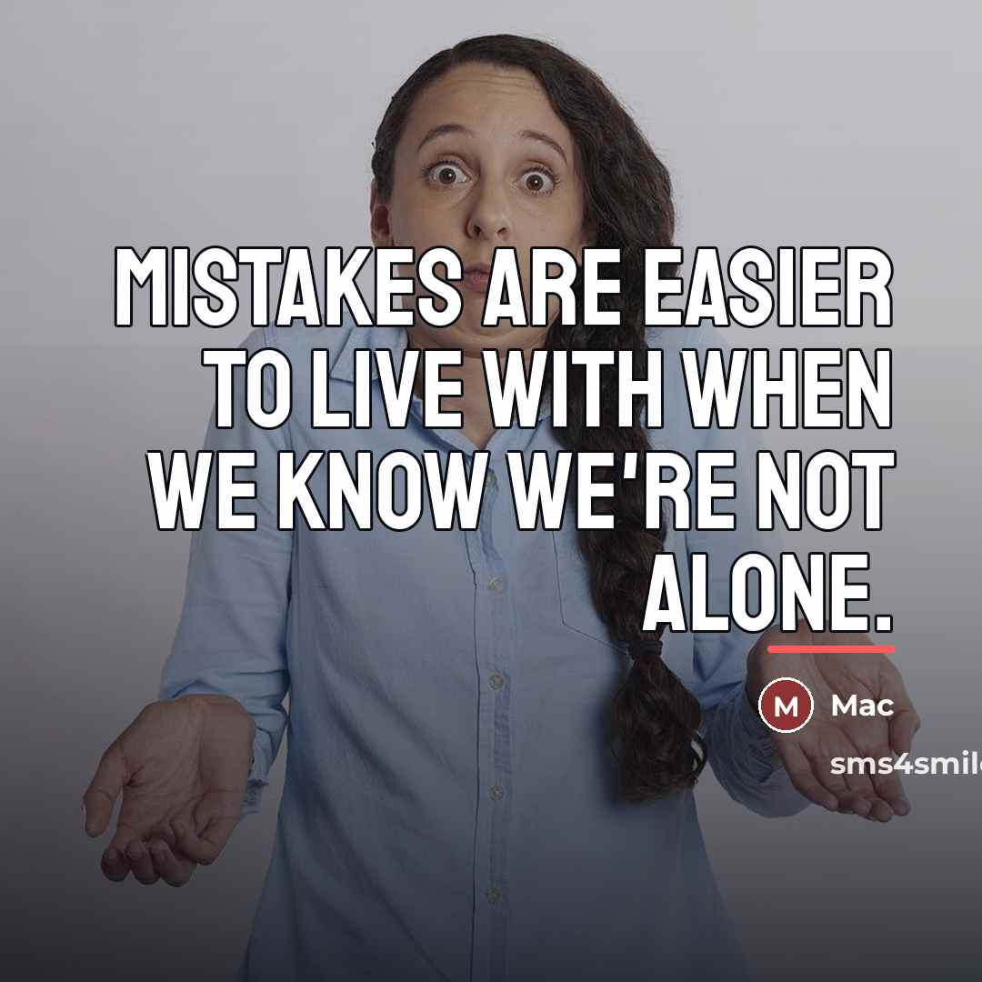 “Mistakes are easier to live with when we know we're…” quote by Mac