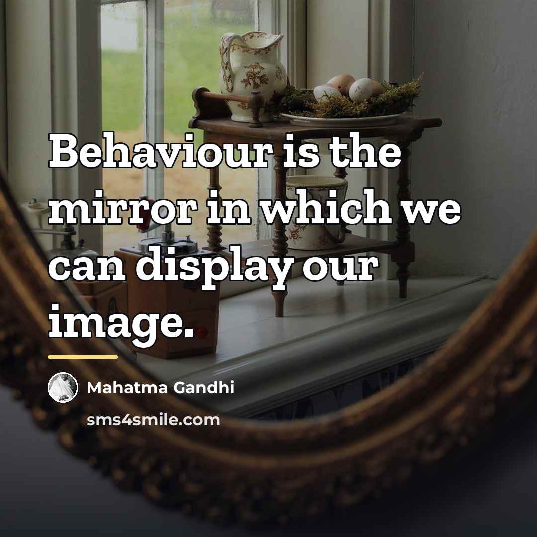 “Behaviour is the mirror in which we can display our…” quote by Mahatma Gandhi