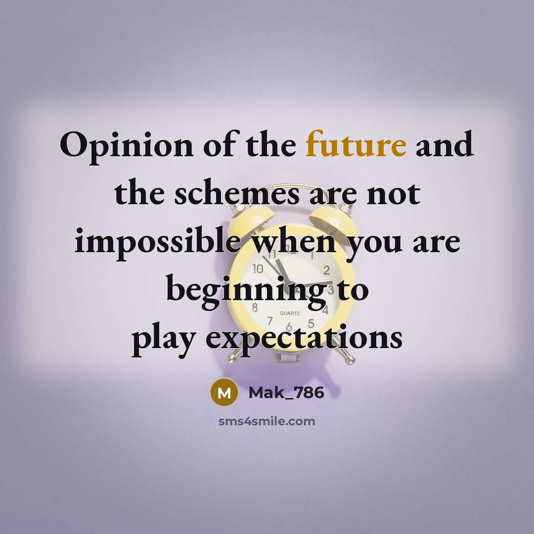 “Opinion of the future and the schemes are not impossible…” quote by Mak_786