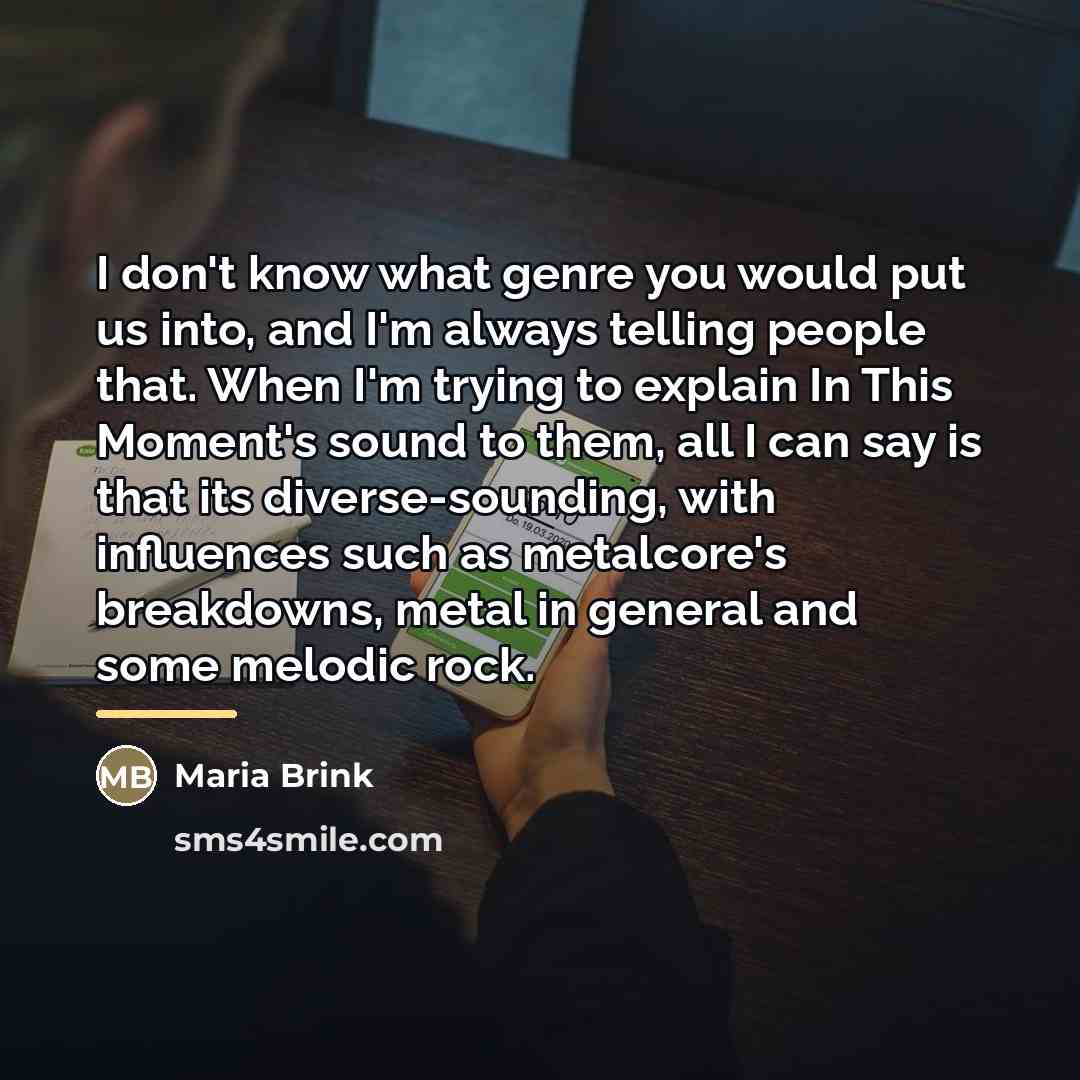 “I don't know what genre you would put us into,…” quote by Maria Brink