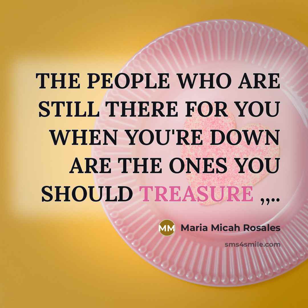 “THE PEOPLE WHO ARE STILL THERE FOR YOU WHEN YOU'RE…” quote by Maria Micah Rosales