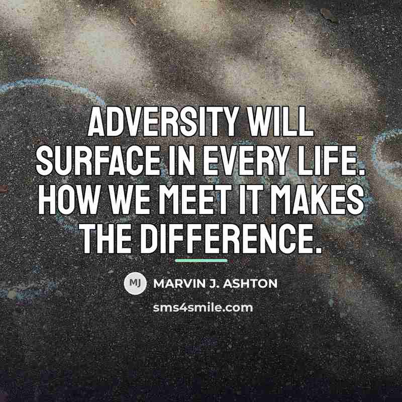 “Adversity will surface in every life. How we meet it…” quote by Marvin J. Ashton