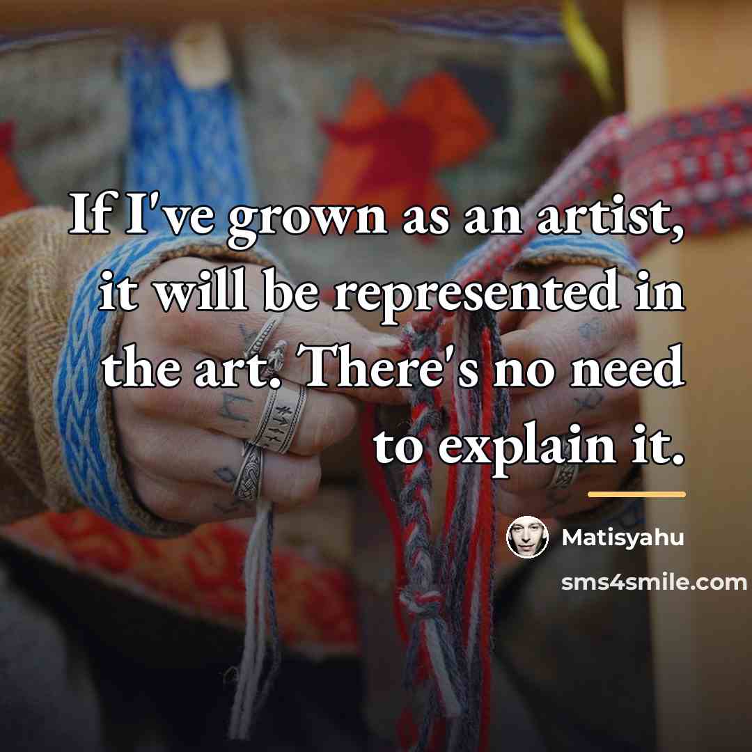 “If I've grown as an artist, it will be represented…” quote by Matisyahu