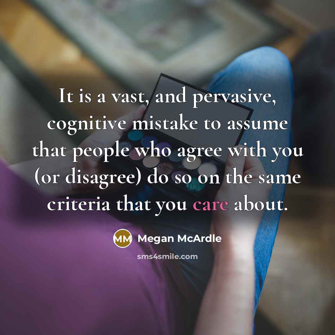 “It is a vast, and pervasive, cognitive mistake to assume…” quote by Megan McArdle