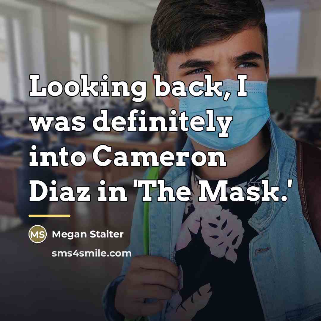 “Looking back, I was definitely into Cameron Diaz in 'The…” quote by Megan Stalter