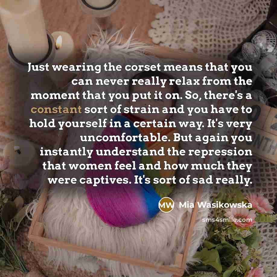 “Just wearing the corset means that you can never really…” quote by Mia Wasikowska