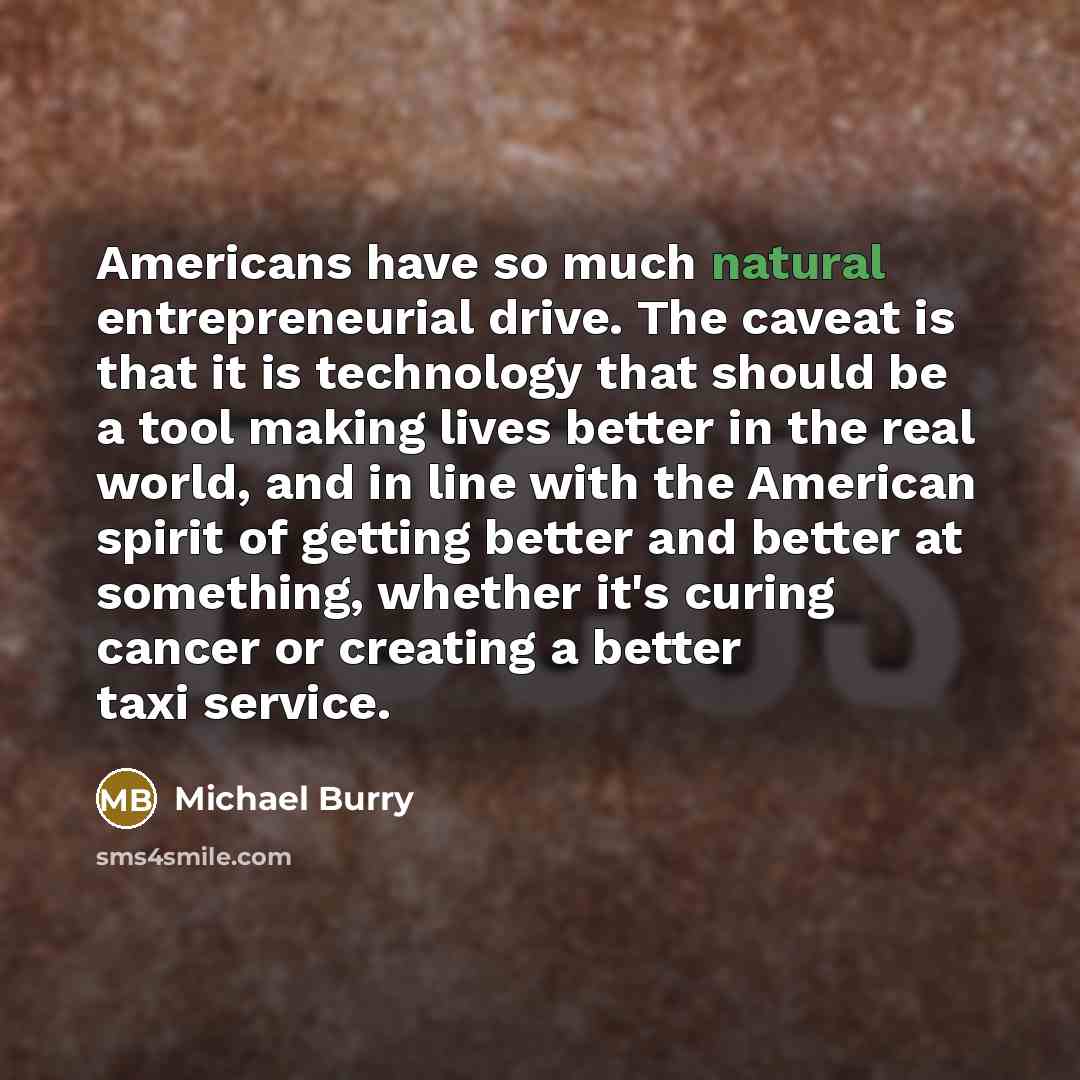 “Americans have so much natural entrepreneurial drive. The caveat is…” quote by Michael Burry