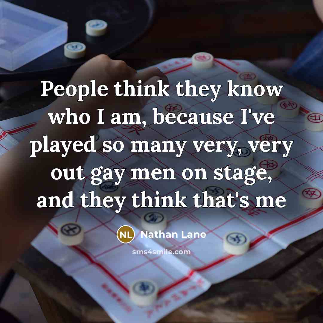 “People think they know who I am, because I've played…” quote by Nathan Lane