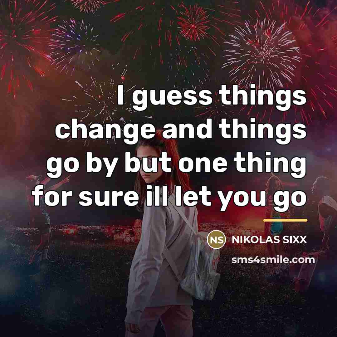 “I guess things change and things go by but one…” quote by NIKOLAS SIXX