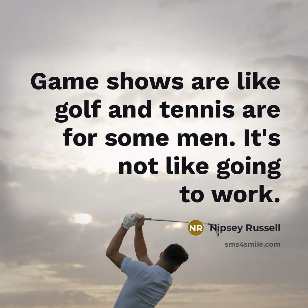“Game shows are like golf and tennis are for some…” quote by Nipsey Russell