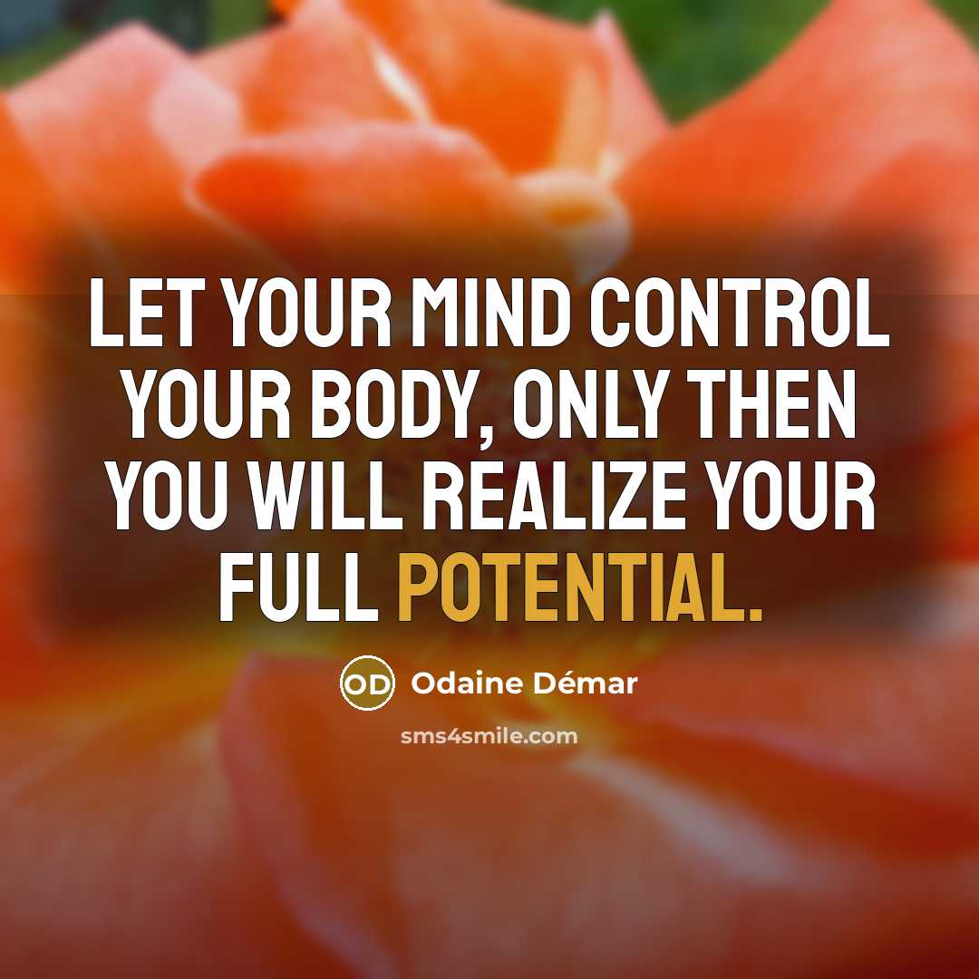 “Let your mind control your body, only then you will realize your full potential.” quote by Odaine Démar
