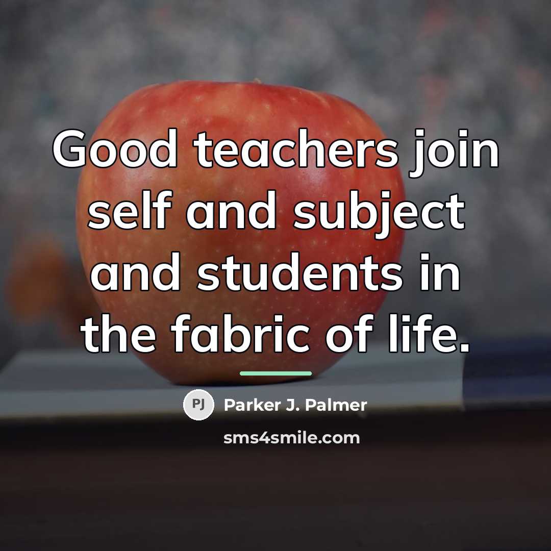 “Good teachers join self and subject and students in the…” quote by Parker J. Palmer