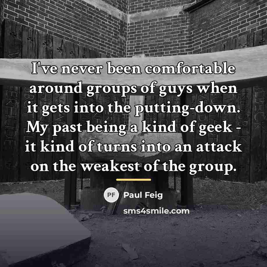 “I've never been comfortable around groups of guys when it…” quote by Paul Feig