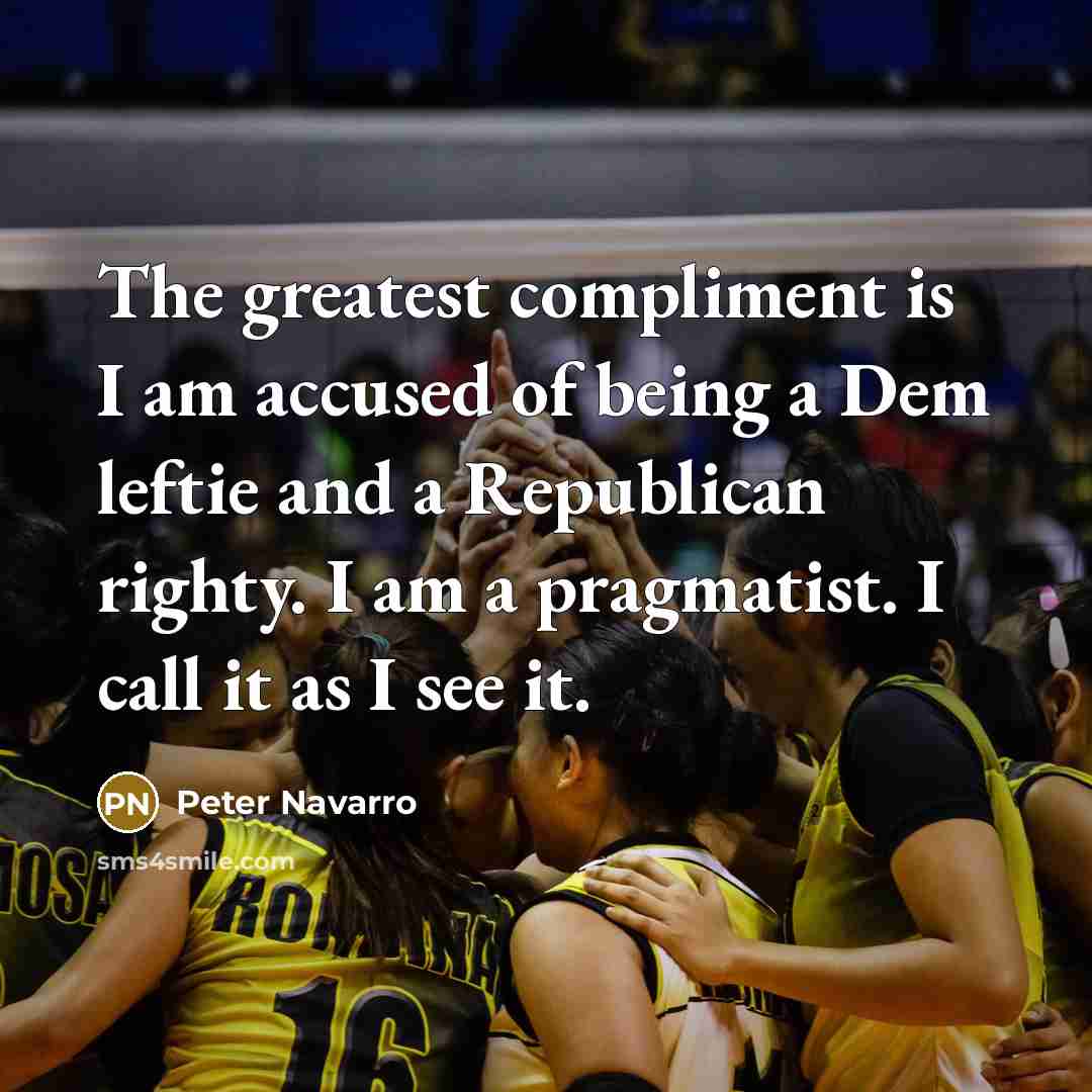 “The greatest compliment is I am accused of being a…” quote by Peter Navarro