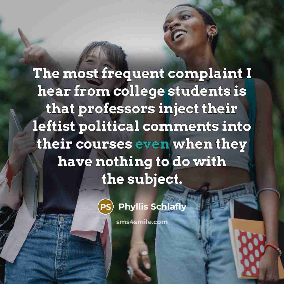“The most frequent complaint I hear from college students is…” quote by Phyllis Schlafly